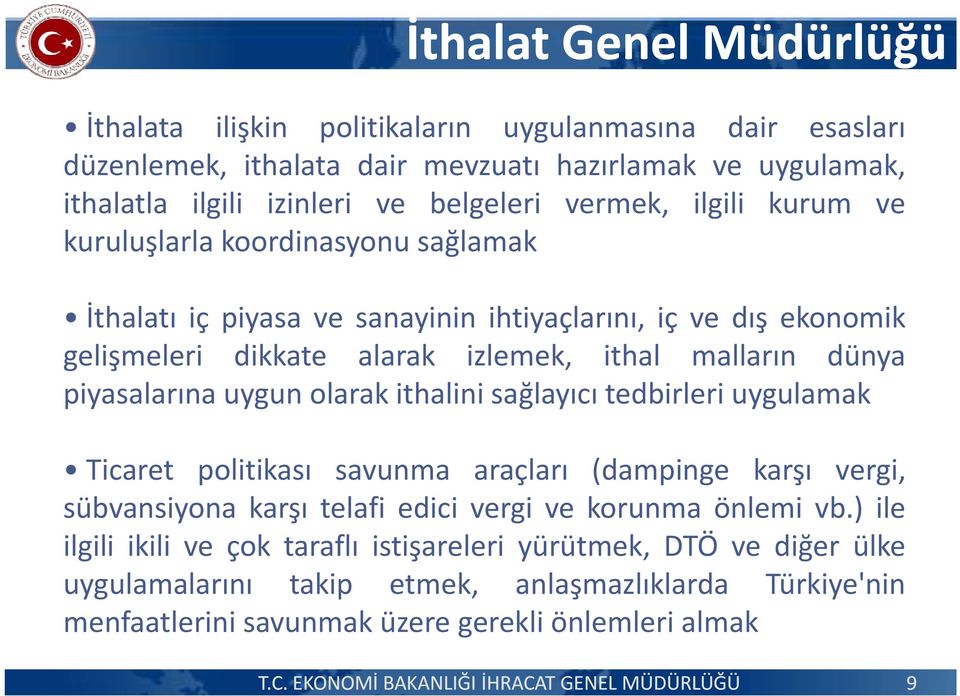 piyasalarına uygun olarak ithalini sağlayıcı tedbirleri uygulamak Ticaret politikası savunma araçları (dampinge karşı vergi, sübvansiyona karşış telafi edici vergi vekorunmaönlemivb.