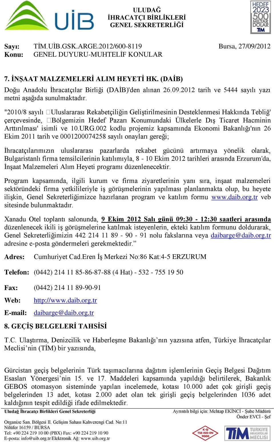 URG.002 kodlu projemiz kapsamında Ekonomi Bakanlığı'nın 26 Ekim 2011 tarih ve 0001200074258 sayılı onayları gereği; İhracatçılarımızın uluslararası pazarlarda rekabet gücünü artırmaya yönelik olarak,