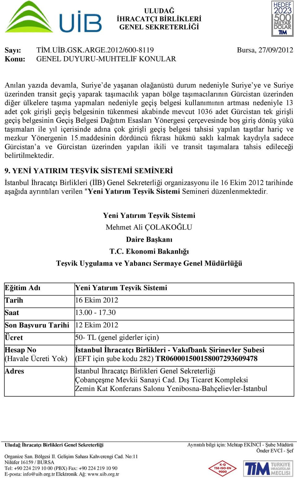 Dağıtım Esasları Yönergesi çerçevesinde boş giriş dönüş yükü taşımaları ile yıl içerisinde adına çok girişli geçiş belgesi tahsisi yapılan taşıtlar hariç ve mezkur Yönergenin 15.