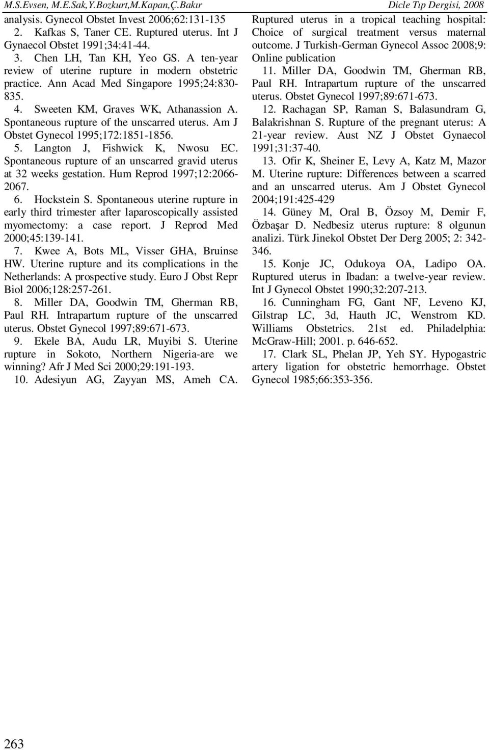 Ann Acad Med Singapore 1995;24:830- Paul RH. Intrapartum rupture of the unscarred 835. uterus. Obstet Gynecol 1997;89:671-673. 4. Sweeten KM, Graves WK, Athanassion A. 12.