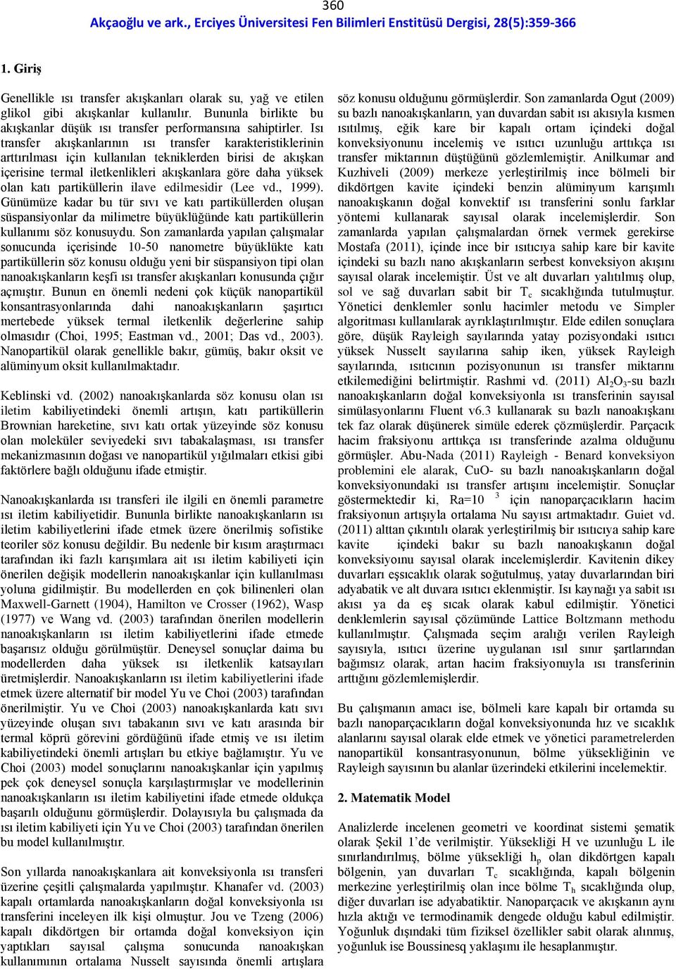 ilave edilmeidir (Lee vd., 1999). Günümüze kadar bu tür ıvı ve katı partiküllerden oluşan üpaniyonlar da milimetre büyüklüğünde katı partiküllerin kullanımı öz konuuydu.