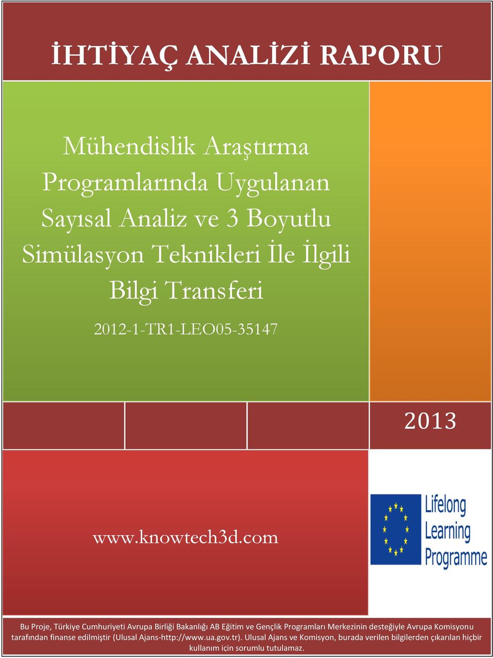 com Bu Proje, Türkiye Cumhuriyeti Avrupa Birliği Bakanlığı AB Eğitim ve Gençlik Programları Merkezinin desteğiyle