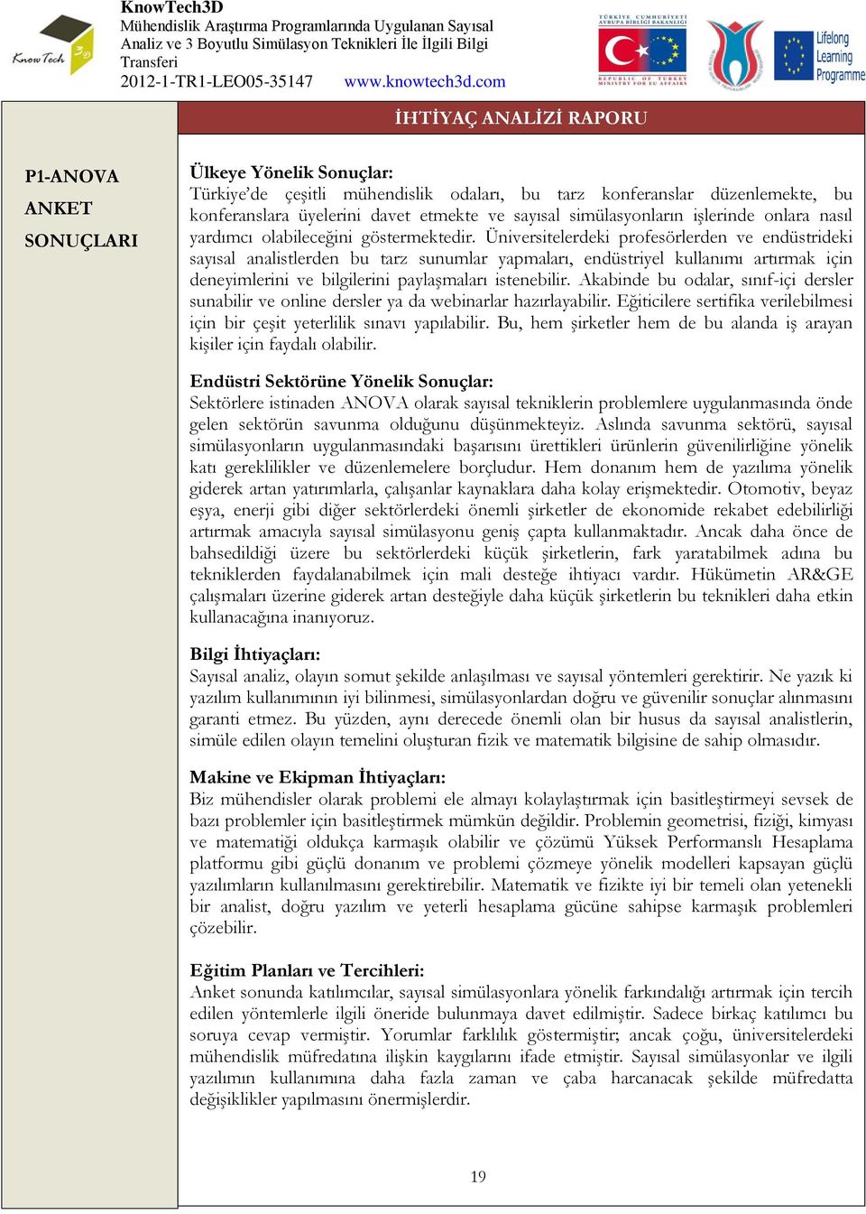 Üniversitelerdeki profesörlerden ve endüstrideki sayısal analistlerden bu tarz sunumlar yapmaları, endüstriyel kullanımı artırmak için deneyimlerini ve bilgilerini paylaşmaları istenebilir.