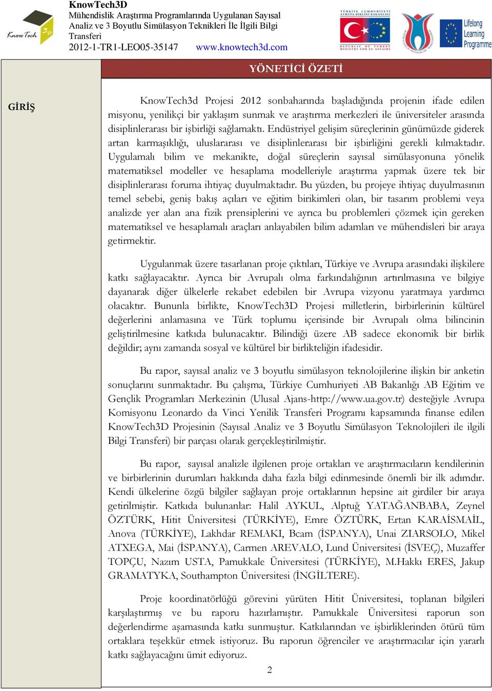 Uygulamalı bilim ve mekanikte, doğal süreçlerin sayısal simülasyonuna yönelik matematiksel modeller ve hesaplama modelleriyle araştırma yapmak üzere tek bir disiplinlerarası foruma ihtiyaç