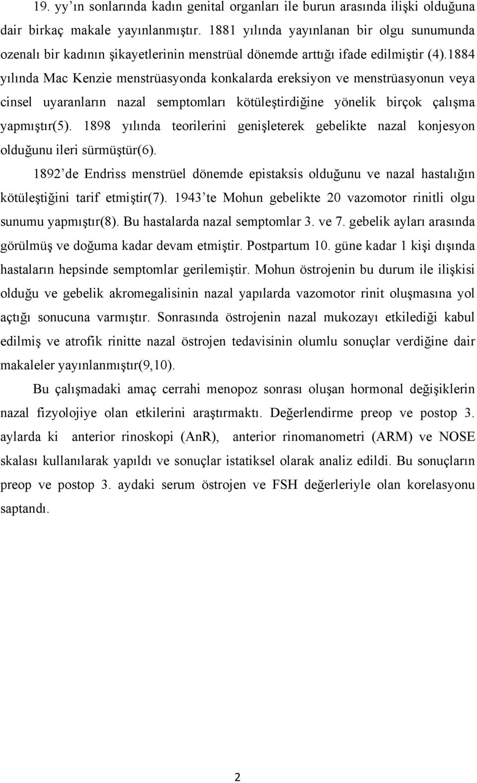 1884 yılında Mac Kenzie menstrüasyonda konkalarda ereksiyon ve menstrüasyonun veya cinsel uyaranların nazal semptomları kötüleştirdiğine yönelik birçok çalışma yapmıştır(5).