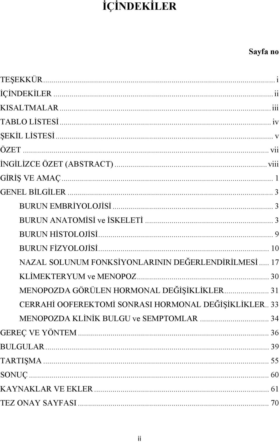 .. 10 NAZAL SOLUNUM FONKSİYONLARININ DEĞERLENDİRİLMESİ... 17 KLİMEKTERYUM ve MENOPOZ... 30 MENOPOZDA GÖRÜLEN HORMONAL DEĞİŞİKLİKLER.