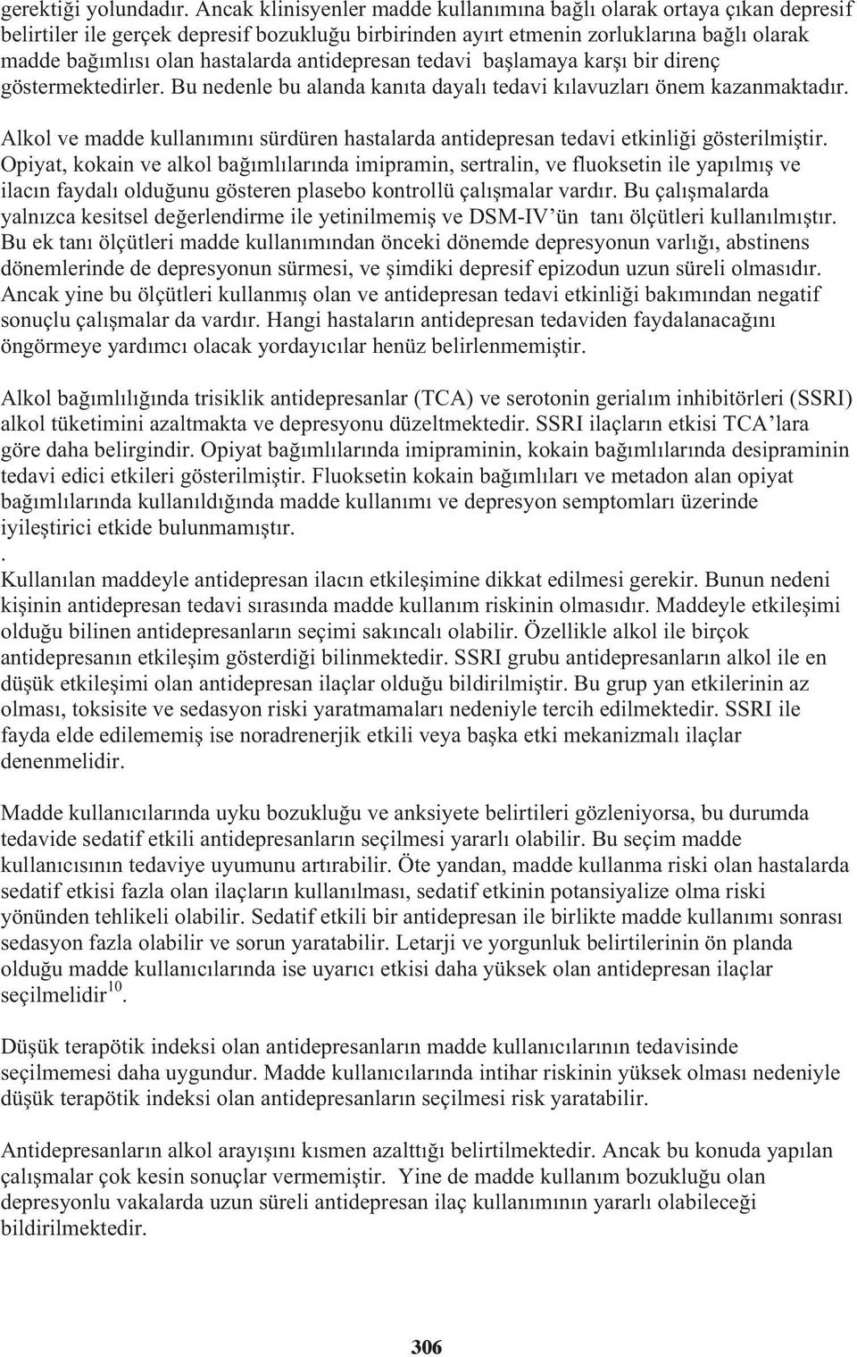 antidepresan tedavi ba lamaya kar ı bir direnç göstermektedirler. Bu nedenle bu alanda kanıta dayalı tedavi kılavuzları önem kazanmaktadır.