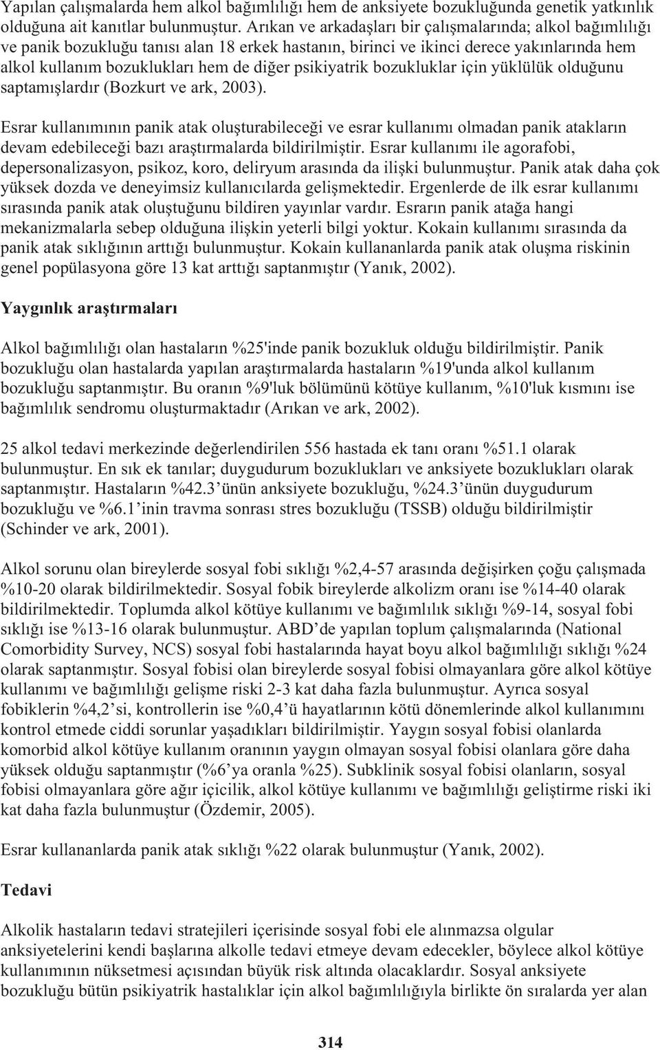 psikiyatrik bozukluklar için yüklülük oldu unu saptamı lardır (Bozkurt ve ark, 2003).