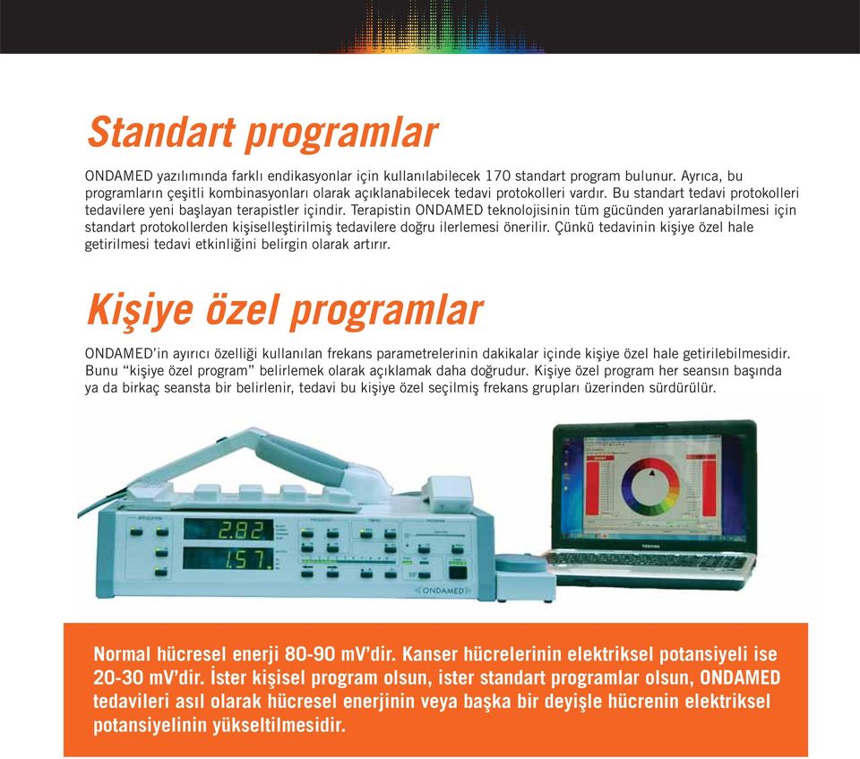 Terapistin ONDAMED teknolojisinin tüm gücünden yararlanabilmesi için standart protokollerden kişiselleştirilmiş tedavilere doğru ilerlemesi önerilir.