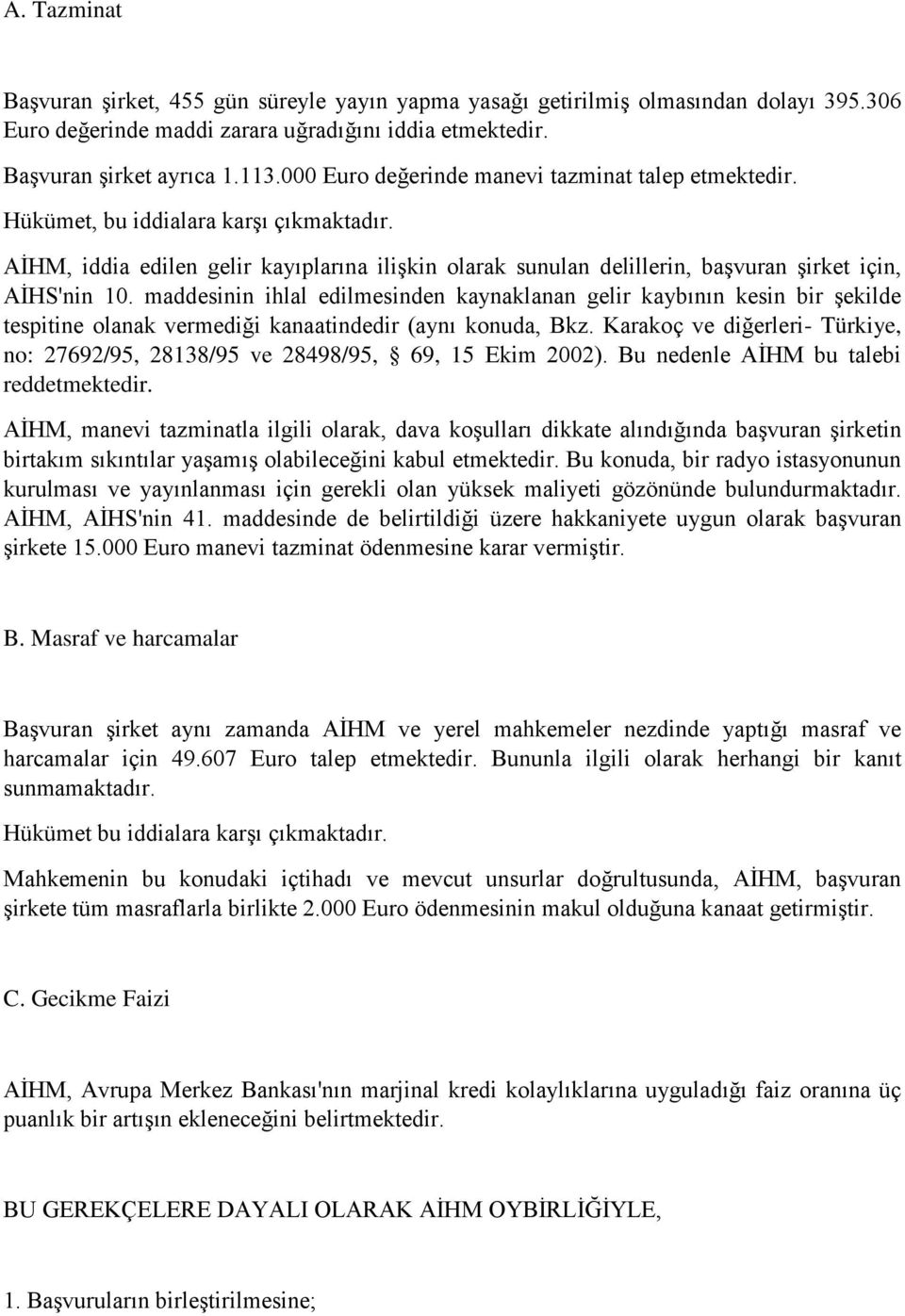 maddesinin ihlal edilmesinden kaynaklanan gelir kaybının kesin bir şekilde tespitine olanak vermediği kanaatindedir (aynı konuda, Bkz.