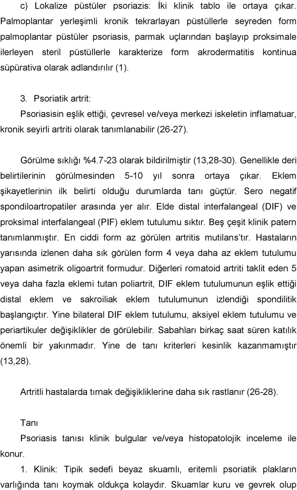 akrodermatitis kontinua süpürativa olarak adlandırılır (1). 3.