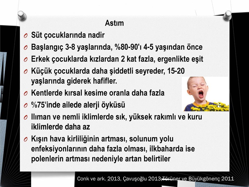 Kentlerde kırsal kesime oranla daha fazla %75'inde ailede alerji öyküsü Ilıman ve nemli iklimlerde sık, yüksek rakımlı ve kuru iklimlerde