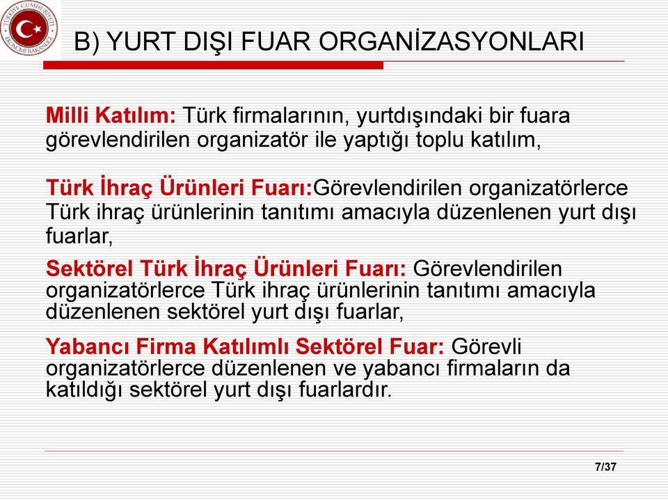 Sektörel Türk İhraç Ürünleri Fuarı: Görevlendirilen organizatörlerce Türk ihraç ürünlerinin tanıtımı amacıyla düzenlenen sektörel yurt dışı