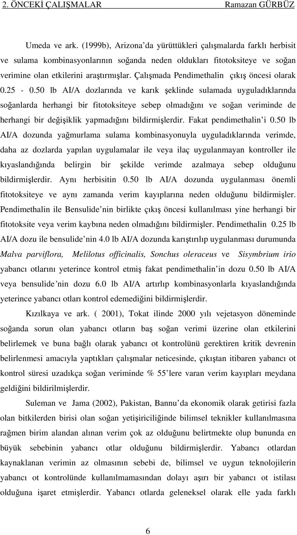 Çalışmada Pendimethalin çıkış öncesi olarak 0.25-0.