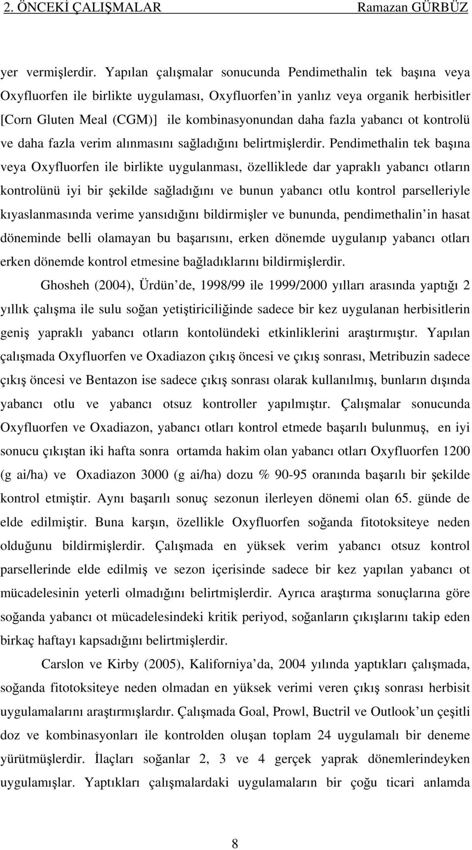 yabancı ot kontrolü ve daha fazla verim alınmasını sağladığını belirtmişlerdir.