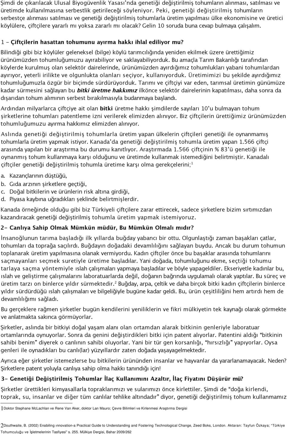 mı olacak? Gelin 10 soruda buna cevap bulmaya çalışalım. 1 - Çiftçilerin hasattan tohumunu ayırma hakkı ihlal ediliyor mu?