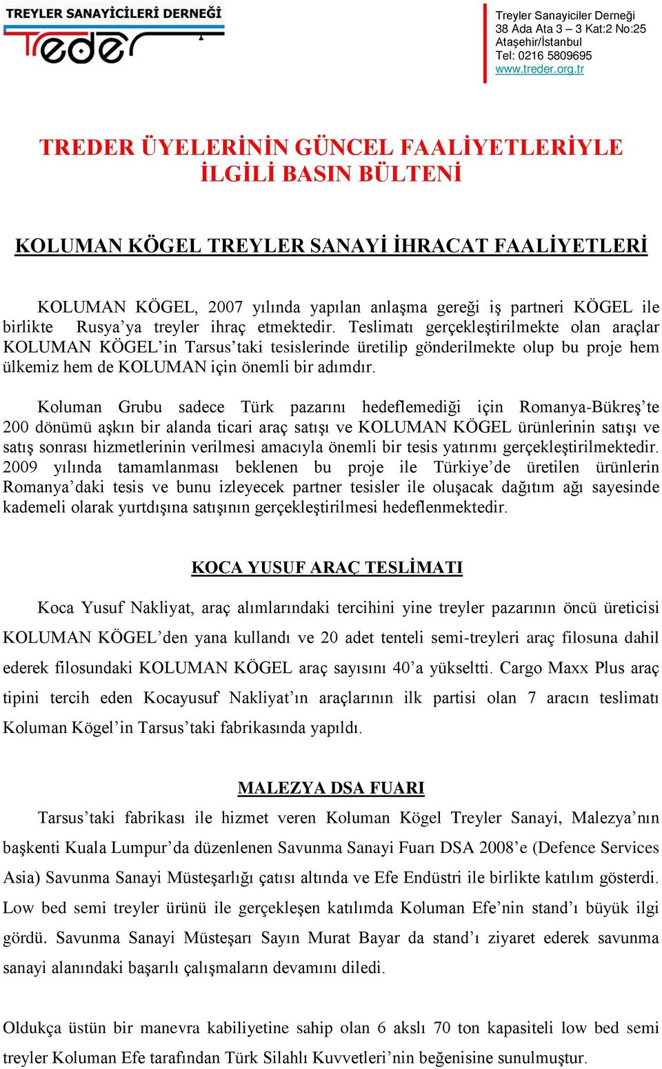 Teslimatı gerçekleştirilmekte olan araçlar KOLUMAN KÖGEL in Tarsus taki tesislerinde üretilip gönderilmekte olup bu proje hem ülkemiz hem de KOLUMAN için önemli bir adımdır.