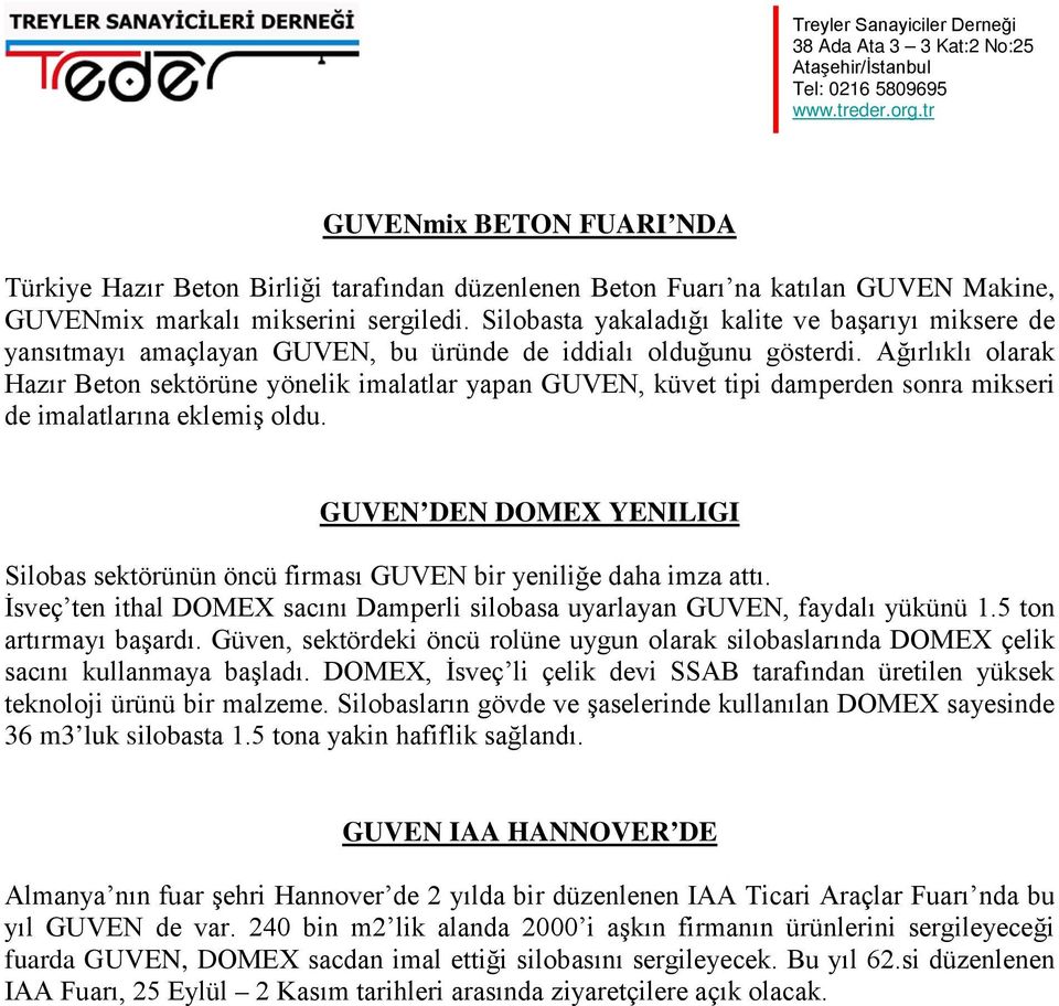 Ağırlıklı olarak Hazır Beton sektörüne yönelik imalatlar yapan GUVEN, küvet tipi damperden sonra mikseri de imalatlarına eklemiş oldu.