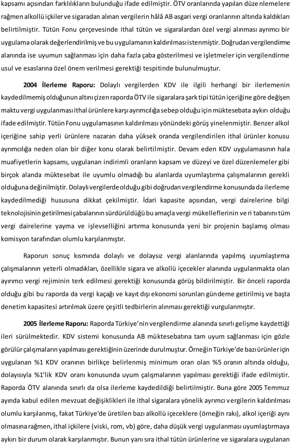 Tütün Fonu çerçevesinde ithal tütün ve sigaralardan özel vergi alınması ayrımcı bir uygulama olarak değerlendirilmiş ve bu uygulamanın kaldırılması istenmiştir.