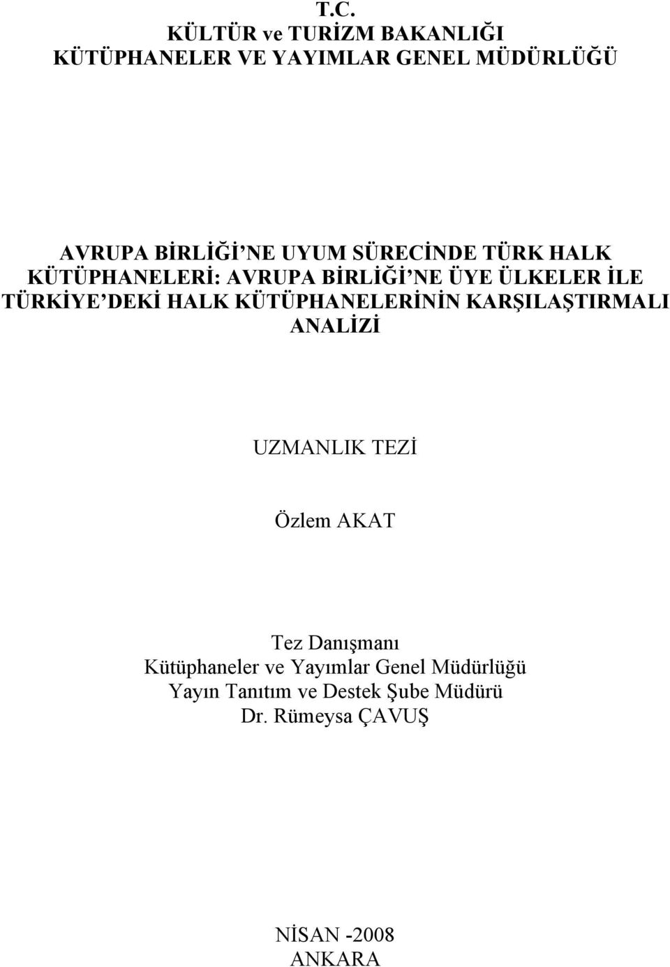 KÜTÜPHANELERİNİN KARŞILAŞTIRMALI ANALİZİ UZMANLIK TEZİ Özlem AKAT Tez Danışmanı Kütüphaneler