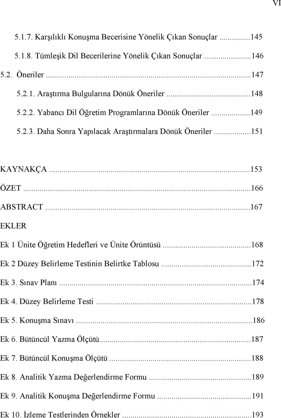 ..167 EKLER Ek 1 Ünite Öğretim Hedefleri ve Ünite Örüntüsü...168 Ek 2 Düzey Belirleme Testinin Belirtke Tablosu...172 Ek 3. Sınav Planı...174 Ek 4. Düzey Belirleme Testi...178 Ek 5.