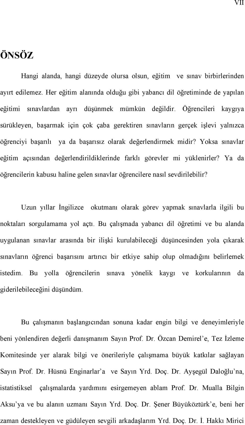 Öğrencileri kaygıya sürükleyen, başarmak için çok çaba gerektiren sınavların gerçek işlevi yalnızca öğrenciyi başarılı ya da başarısız olarak değerlendirmek midir?