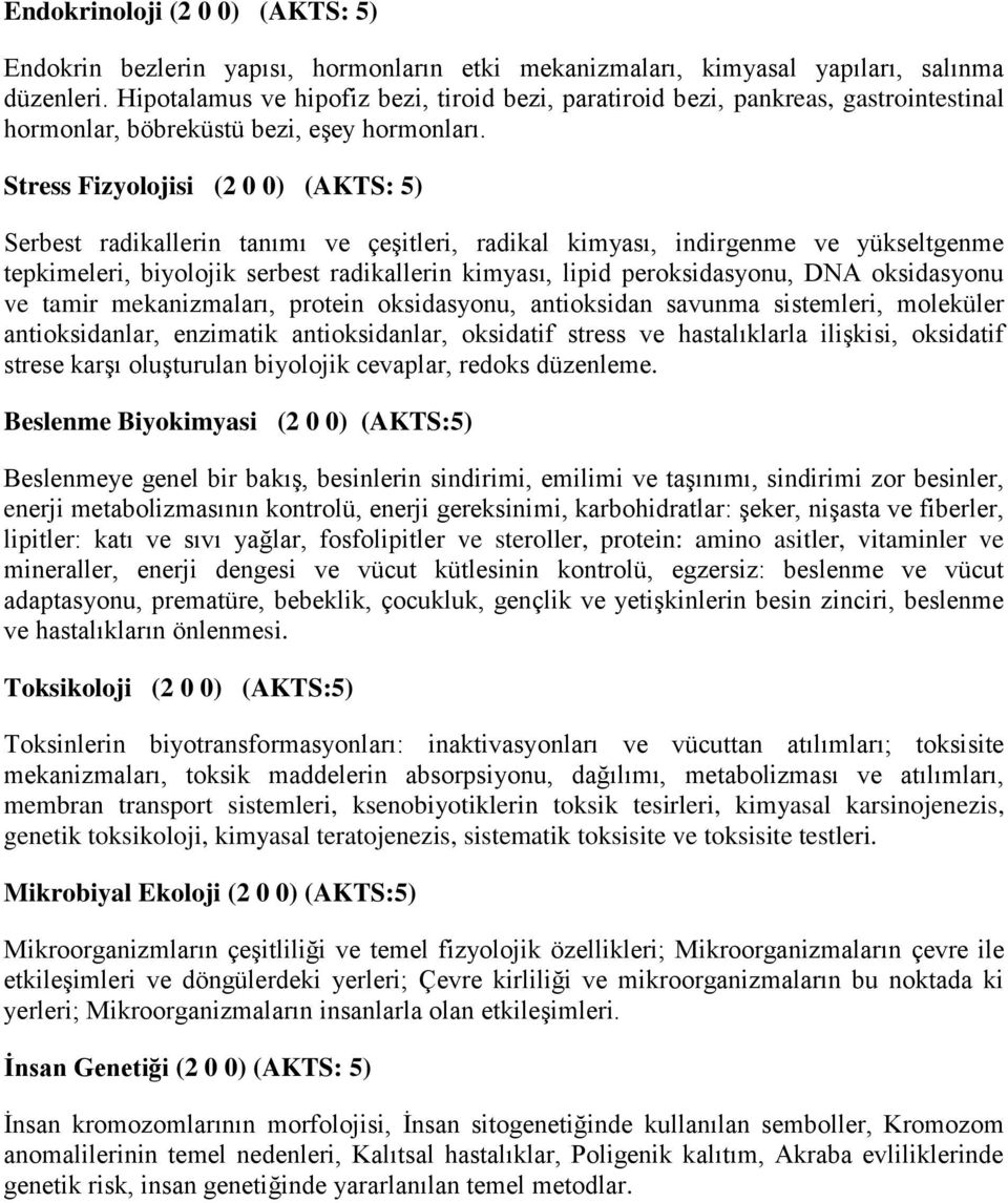 Stress Fizyolojisi (2 0 0) (AKTS: 5) Serbest radikallerin tanımı ve çeşitleri, radikal kimyası, indirgenme ve yükseltgenme tepkimeleri, biyolojik serbest radikallerin kimyası, lipid peroksidasyonu,