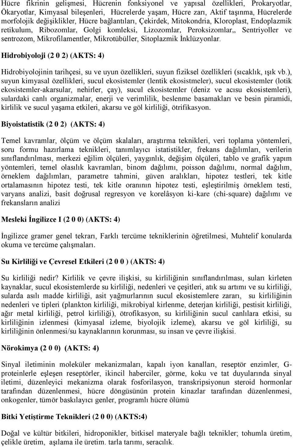 Mikrotübüller, Sitoplazmik İnklüzyonlar. Hidrobiyoloji (2 0 2) (AKTS: 4) Hidrobiyolojinin tarihçesi, su ve uyun özellikleri, suyun fiziksel özellikleri (sıcaklık, ışık vb.