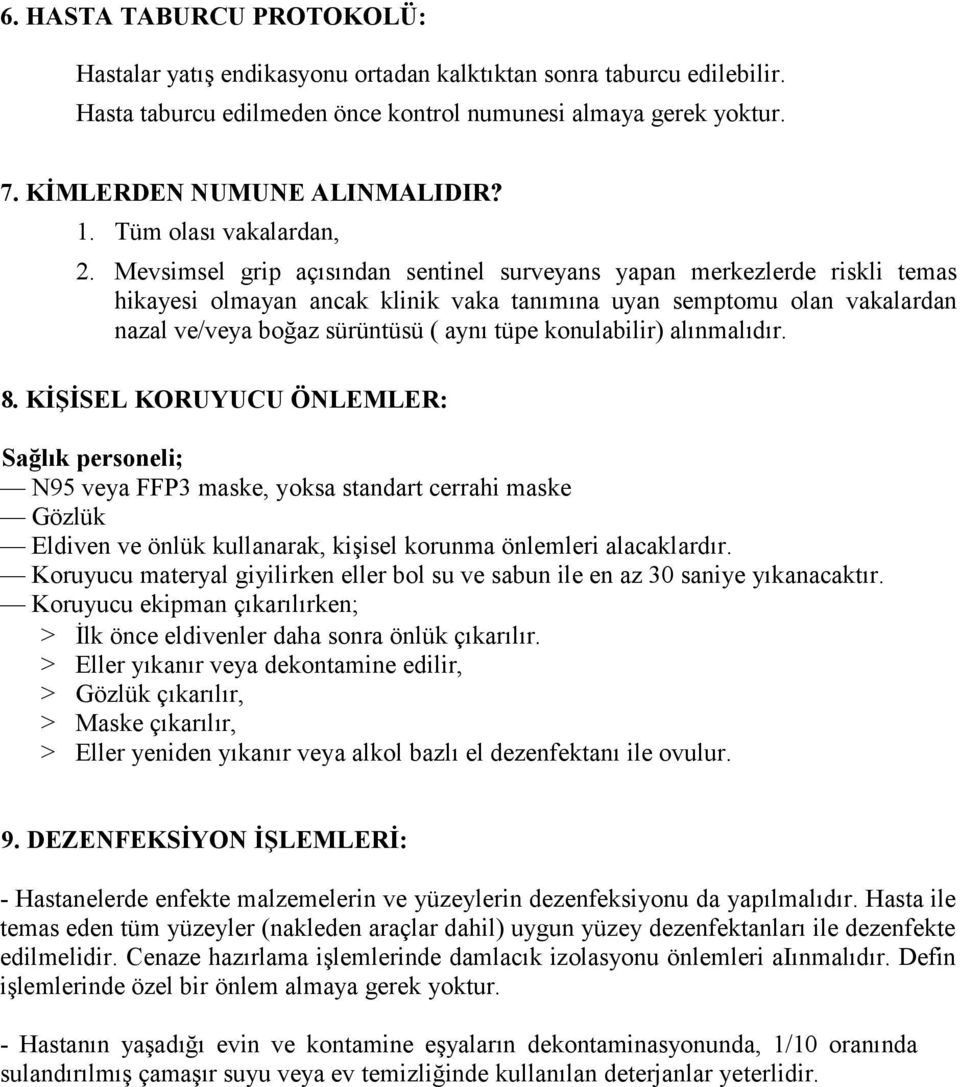 Mevsimsel grip açısından sentinel surveyans yapan merkezlerde riskli temas hikayesi olmayan ancak klinik vaka tanımına uyan semptomu olan vakalardan nazal ve/veya boğaz sürüntüsü ( aynı tüpe