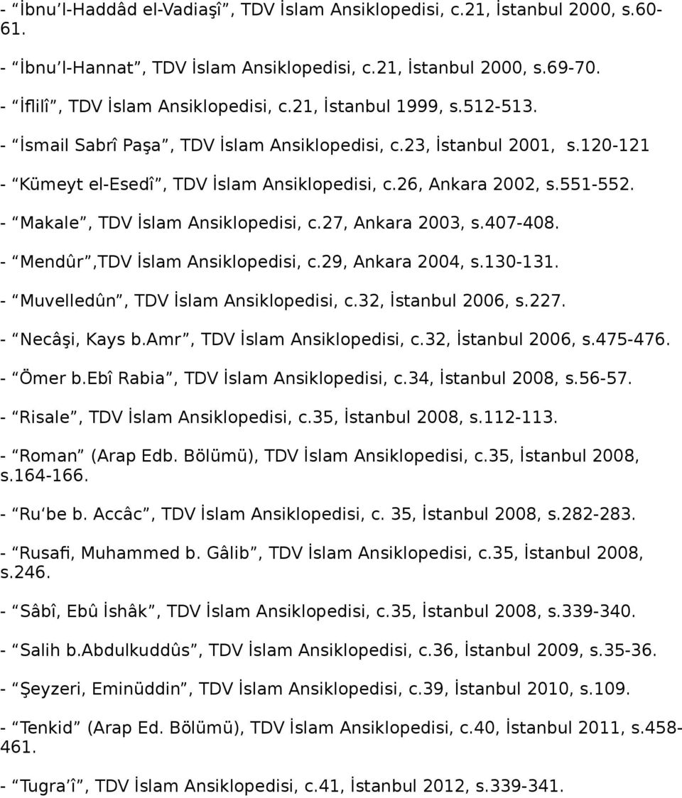 - Makale, TDV İslam Ansiklopedisi, c.27, Ankara 2003, s.407-408. - Mendûr,TDV İslam Ansiklopedisi, c.29, Ankara 2004, s.130-131. - Muvelledûn, TDV İslam Ansiklopedisi, c.32, İstanbul 2006, s.227.