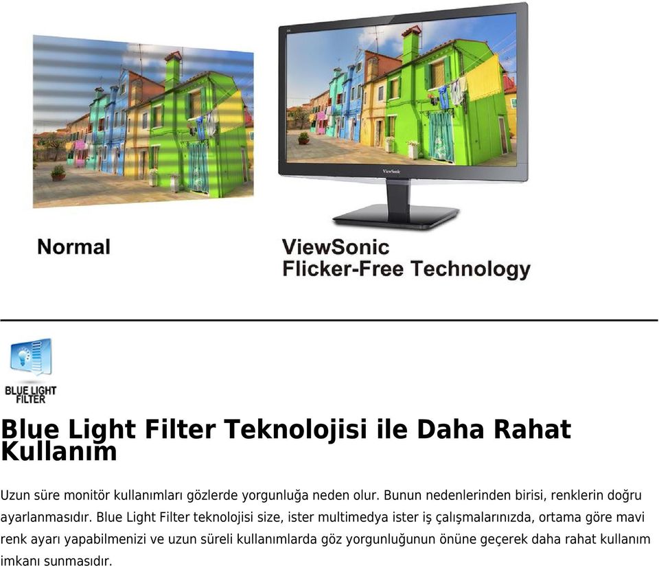 Blue Light Filter teknolojisi size, ister multimedya ister iş çalışmalarınızda, ortama göre mavi