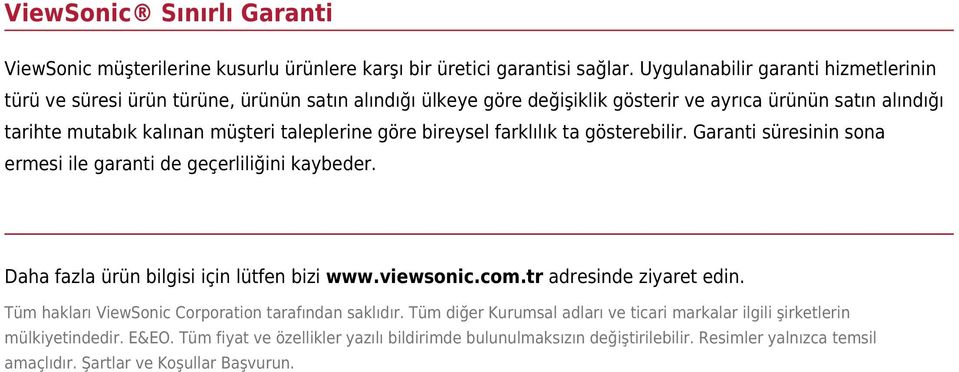 göre bireysel farklılık ta gösterebilir. Garanti süresinin sona ermesi ile garanti de geçerliliğini kaybeder. Daha fazla ürün bilgisi için lütfen bizi www.viewsonic.com.