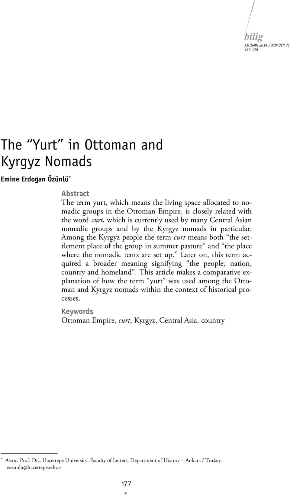 Among the Kyrgyz people the term curt means both the settlement place of the group in summer pasture and the place where the nomadic tents are set up.