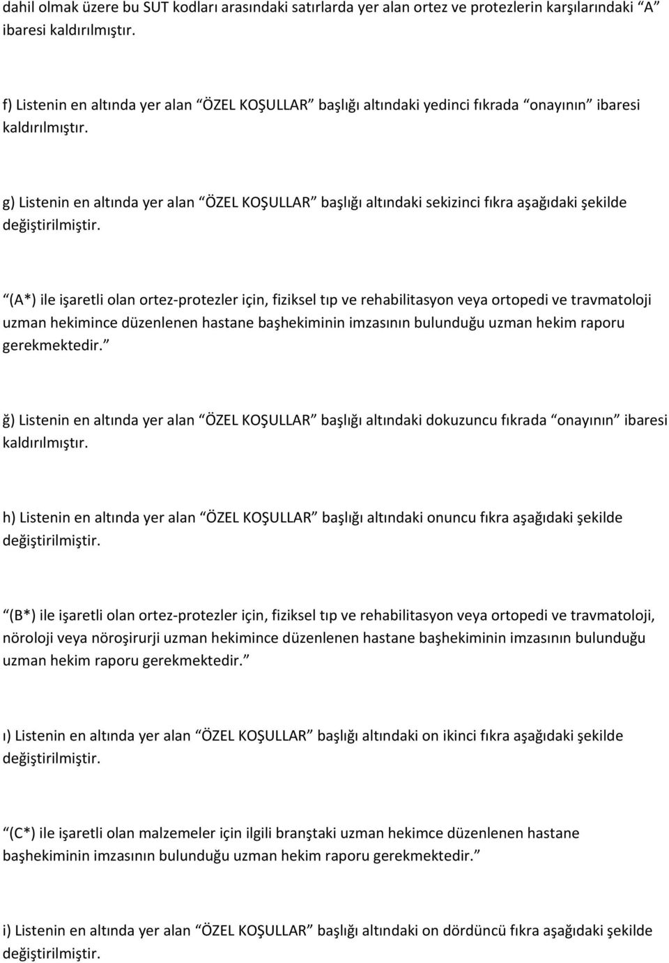 g) Listenin en altında yer alan ÖZEL KOŞULLAR başlığı altındaki sekizinci fıkra aşağıdaki şekilde değiştirilmiştir.