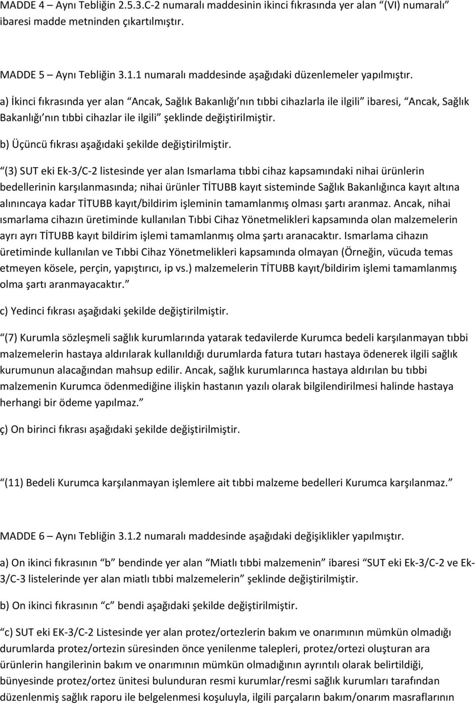 a) İkinci fıkrasında yer alan Ancak, Sağlık Bakanlığı nın tıbbi cihazlarla ile ilgili ibaresi, Ancak, Sağlık Bakanlığı nın tıbbi cihazlar ile ilgili şeklinde değiştirilmiştir.