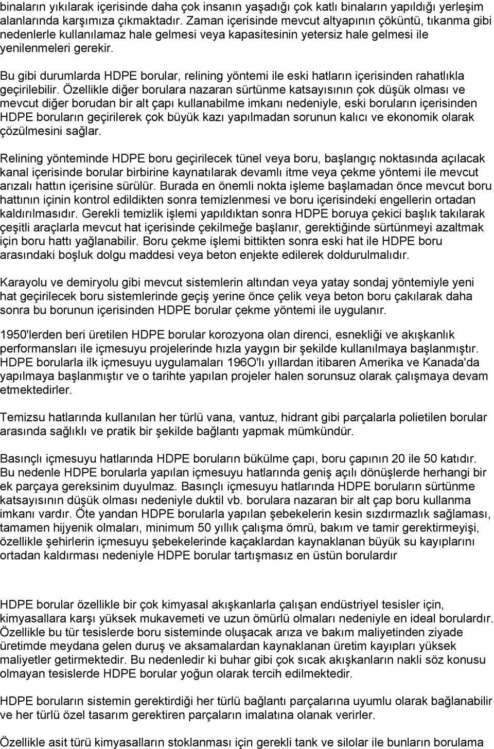 Bu gibi durumlarda HDPE borular, relining yöntemi ile eski hatların içerisinden rahatlıkla geçirilebilir.