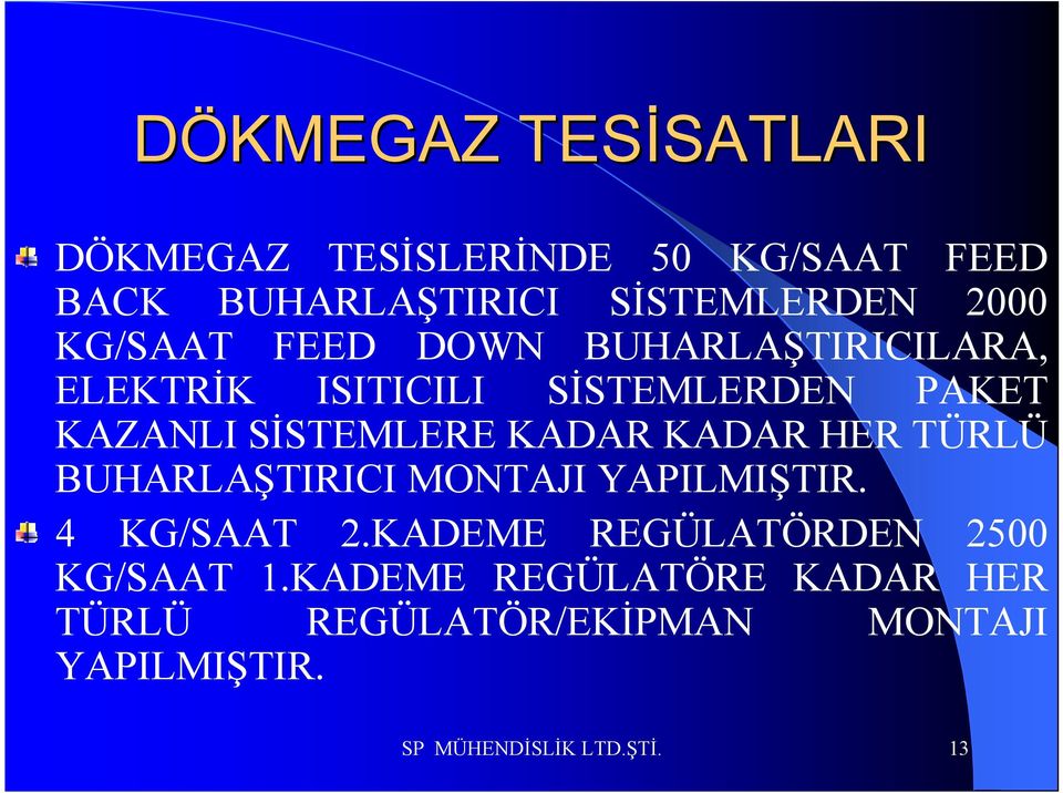 KADAR KADAR HER TÜRLÜ BUHARLAŞTIRICI MONTAJI YAPILMIŞTIR. 4 KG/SAAT 2.