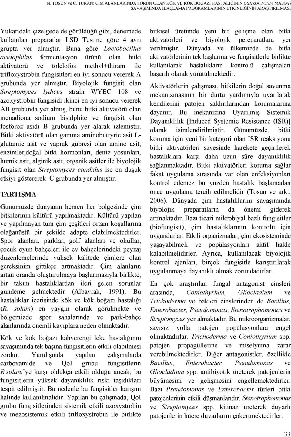 kullanılan preparatlar LSD Testine göre 4 ayrı grupta yer almıştır.