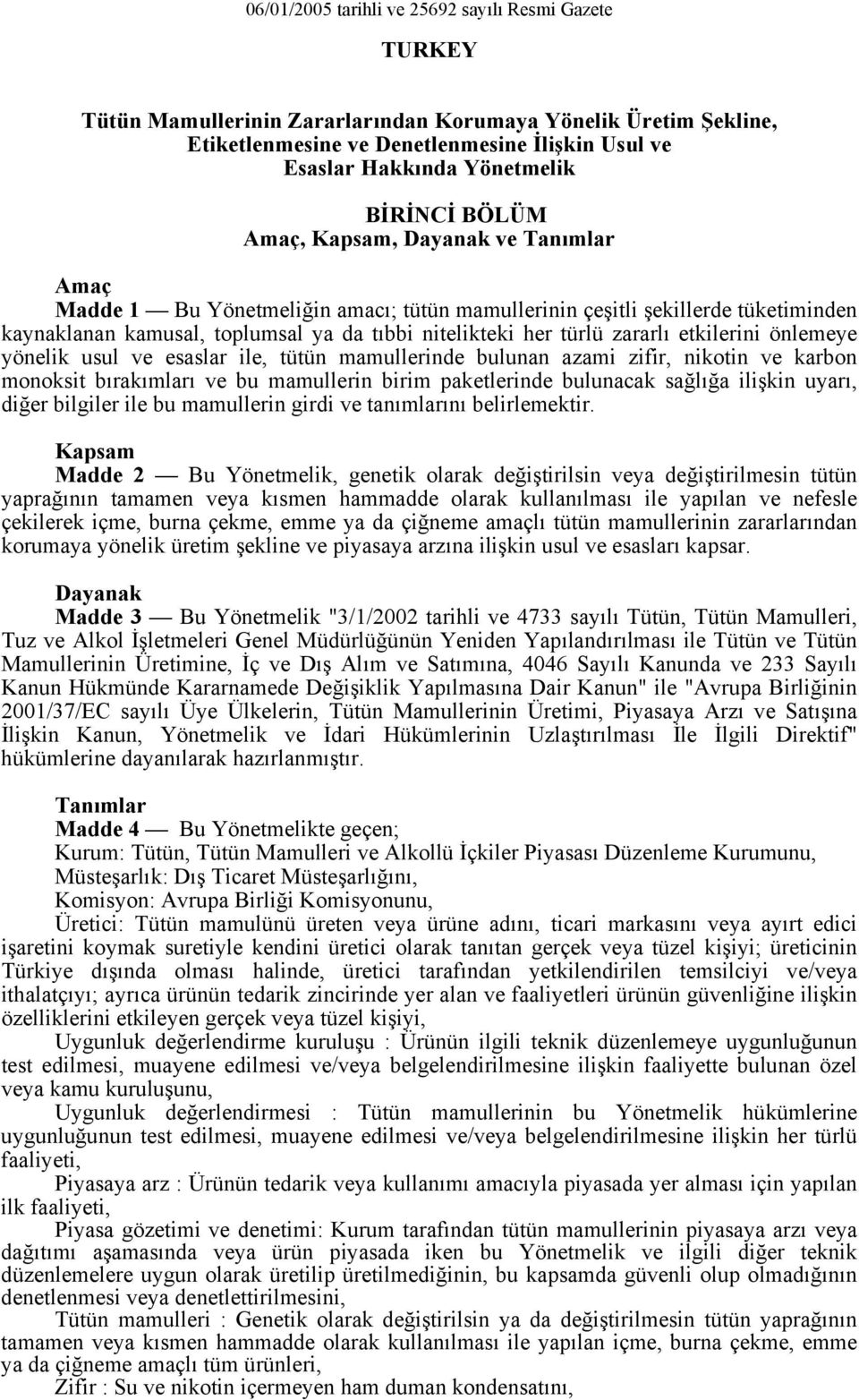 esaslar ile, tütün mamullerinde bulunan azami zifir, nikotin ve karbon monoksit bırakımları ve bu mamullerin birim paketlerinde bulunacak sağlığa ilişkin uyarı, diğer bilgiler ile bu mamullerin girdi