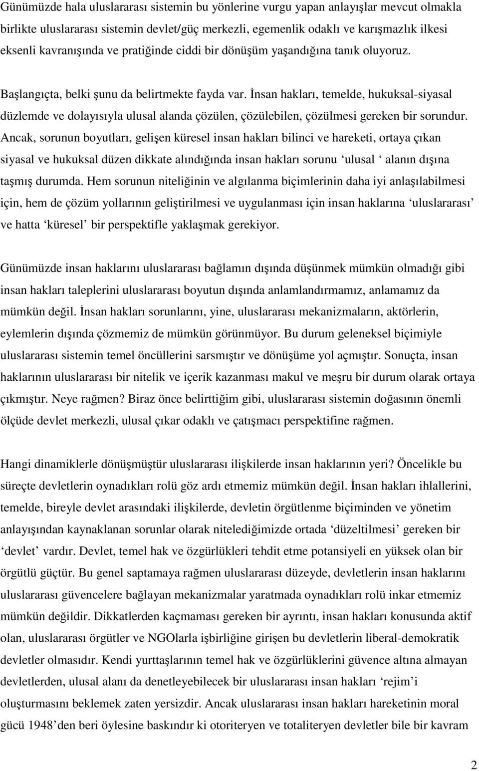 İnsan hakları, temelde, hukuksal-siyasal düzlemde ve dolayısıyla ulusal alanda çözülen, çözülebilen, çözülmesi gereken bir sorundur.