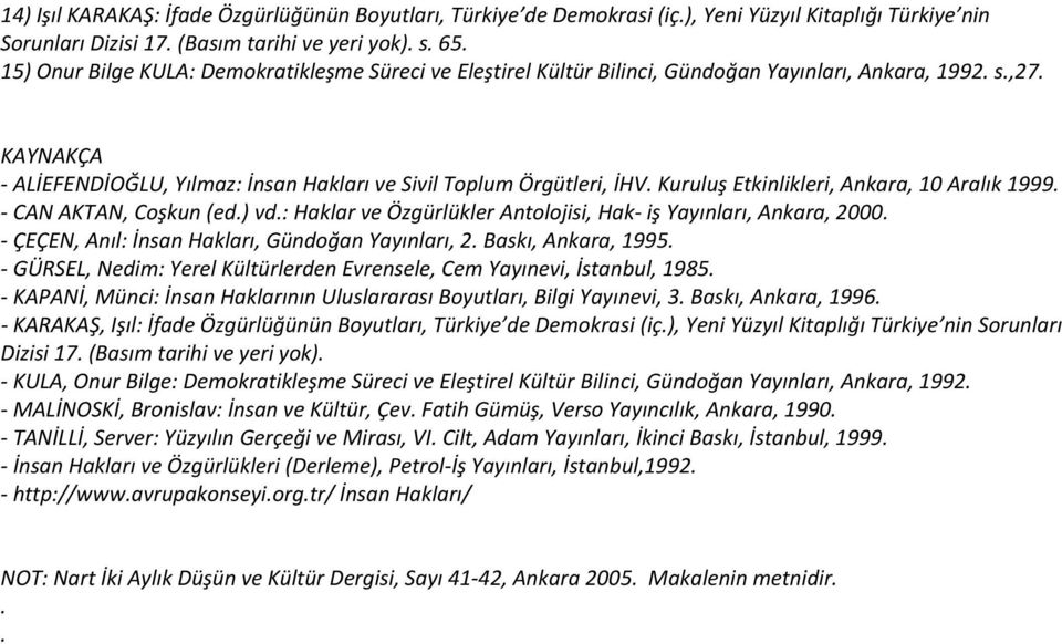 Kuruluş Etkinlikleri, Ankara, 10 Aralık 1999. CAN AKTAN, Coşkun (ed.) vd.: Haklar ve Özgürlükler Antolojisi, Hak iş Yayınları, Ankara, 2000. ÇEÇEN, Anıl: İnsan Hakları, Gündoğan Yayınları, 2.