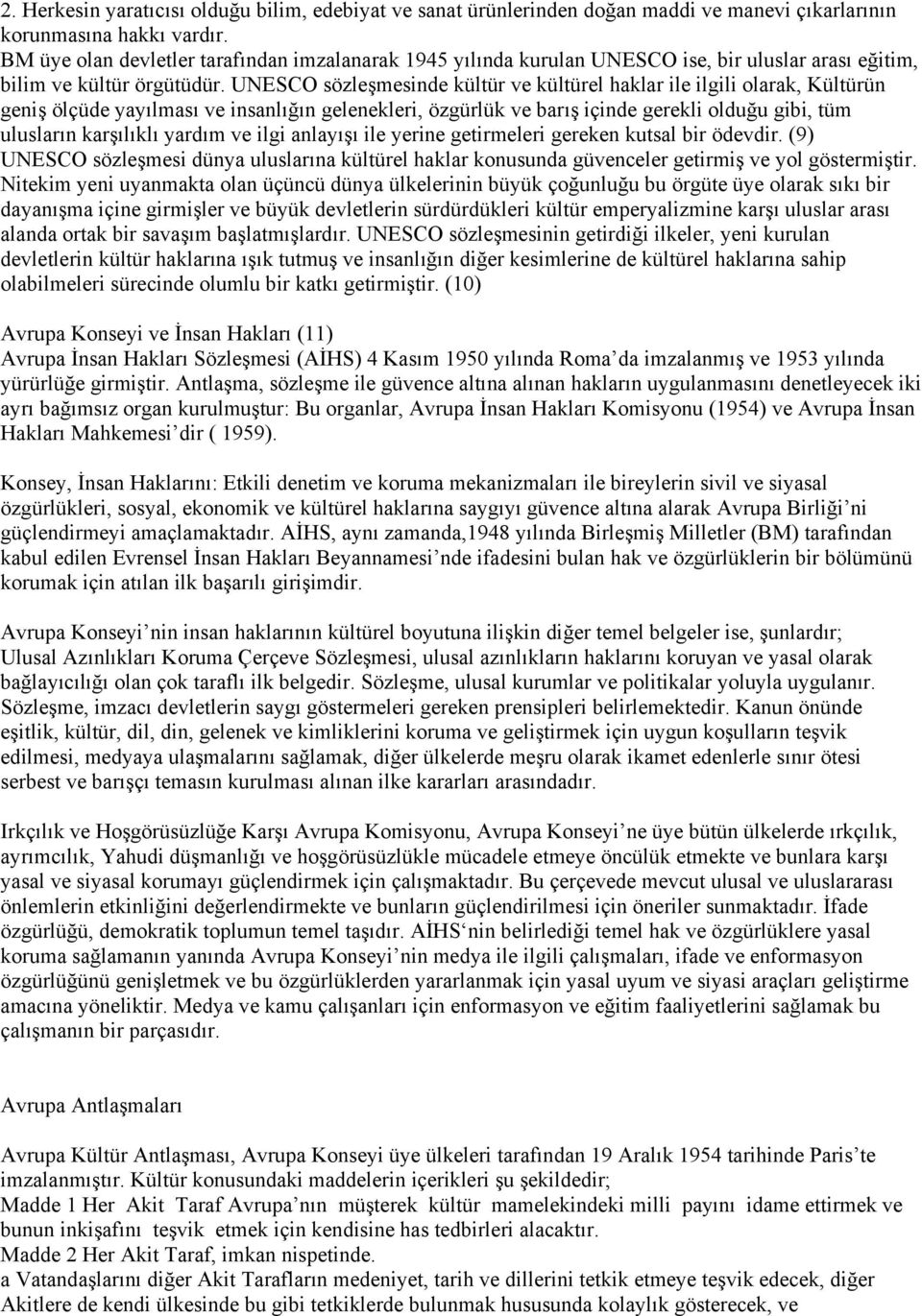 UNESCO sözleşmesinde kültür ve kültürel haklar ile ilgili olarak, Kültürün geniş ölçüde yayılması ve insanlığın gelenekleri, özgürlük ve barış içinde gerekli olduğu gibi, tüm ulusların karşılıklı