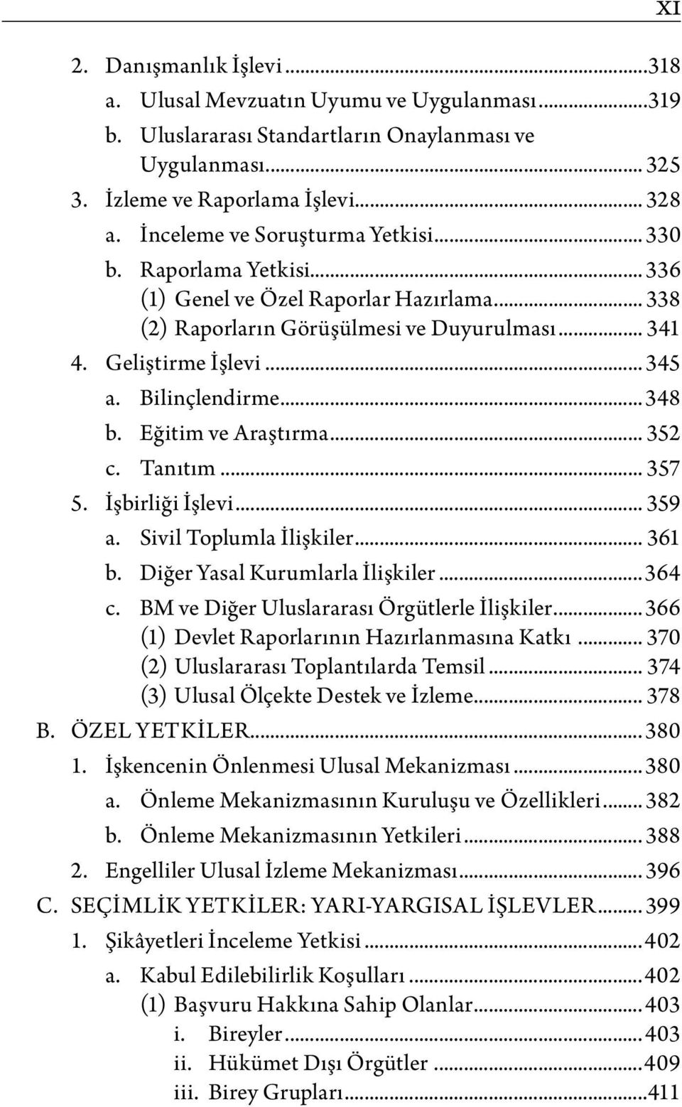 Bilinçlendirme...348 b. Eğitim ve Araştırma... 352 c. Tanıtım... 357 5. İşbirliği İşlevi... 359 a. Sivil Toplumla İlişkiler... 361 b. Diğer Yasal Kurumlarla İlişkiler...364 c.