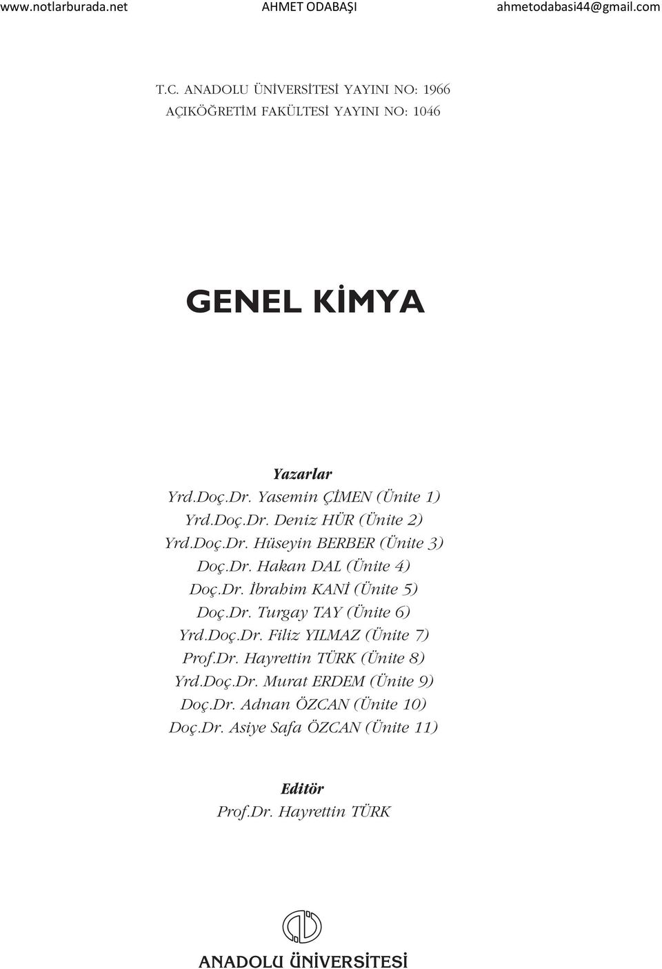 Dr. Turgay TAY (Ünite 6) Yrd.Doç.Dr. Filiz YILMAZ (Ünite 7) Prof.Dr. Hayrettin TÜRK (Ünite 8) Yrd.Doç.Dr. Murat ERDEM (Ünite 9) Doç.