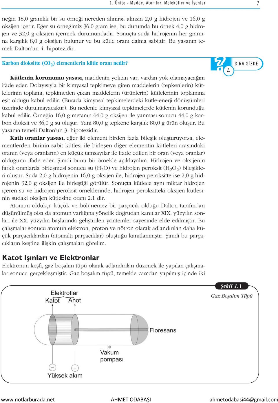 Sonuçta suda hidrojenin her gram na karfl l k 8,0 g oksijen bulunur ve bu kütle oran daima sabittir. Bu yasan n temeli Dalton un 4. hipotezidir. Karbon dioksitte (CO) elementlerin kütle oran nedir?