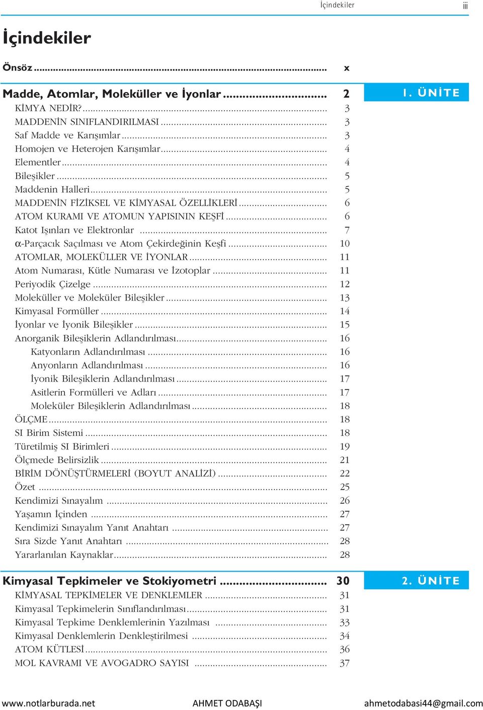 .. 7 α-parçac k Saç lmas ve Atom Çekirde inin Keflfi... 10 ATOMLAR, MOLEKÜLLER VE YONLAR... 11 Atom Numaras, Kütle Numaras ve zotoplar... 11 Periyodik Çizelge... 1 Moleküller ve Moleküler Bileflikler.