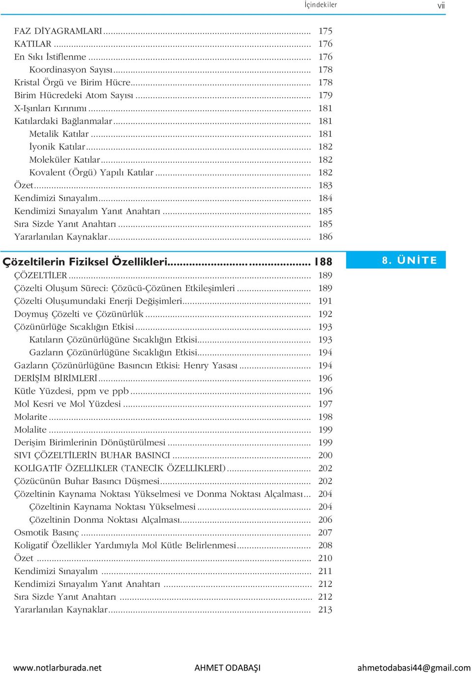 .. 184 Kendimizi S nayal m Yan t Anahtar... 185 S ra Sizde Yan t Anahtar... 185 Yararlan lan Kaynaklar... 186 Çözeltilerin Fiziksel Özellikleri... 188 ÇÖZELT LER.