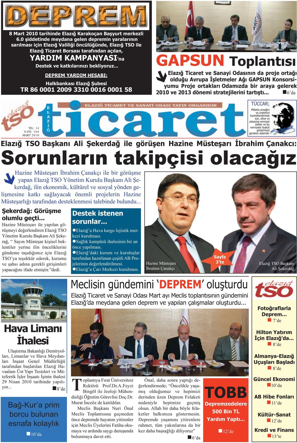 .. YIL: 14 SAYI: 164 MART 2010 DEPREM YARDIM HESABI: Halkbankası Şubesi TR 86 0001 2009 3310 0016 0001 58 Ticaret ve Sanayi Odasının da proje ortağı olduğu Avrupa İşletmeler Ağı GAPSUN Konsorsiyumu