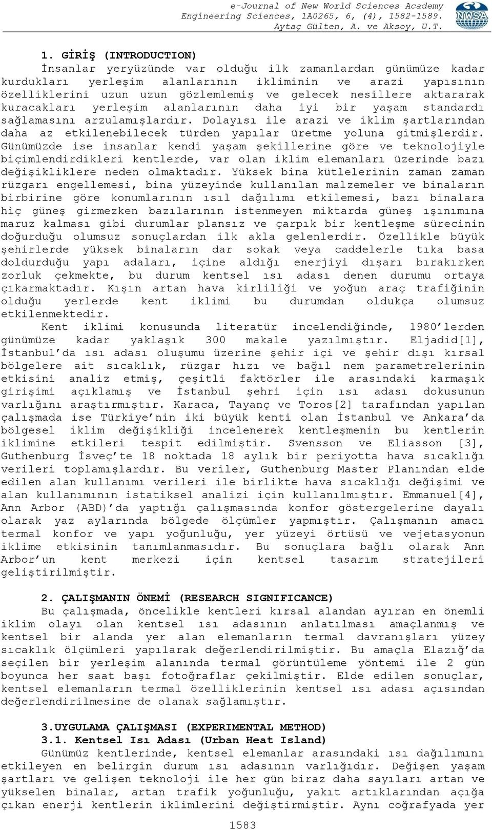 nesillere aktararak kuracakları yerleşim alanlarının daha iyi bir yaşam standardı sağlamasını arzulamışlardır.