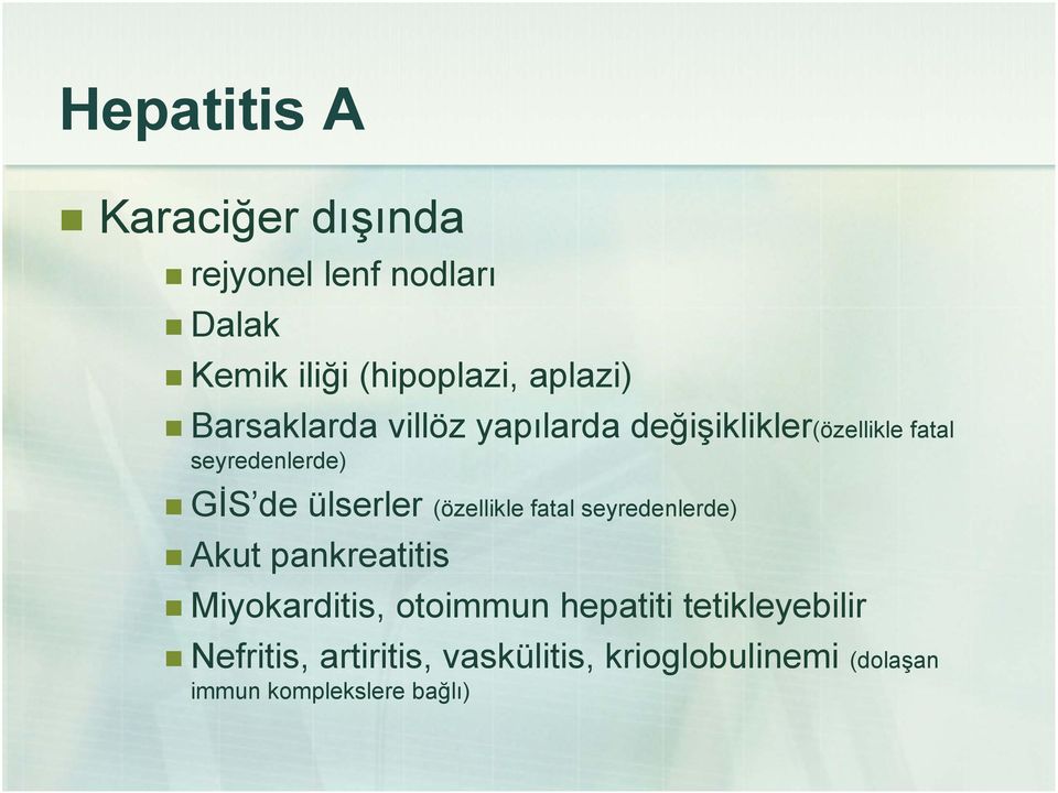 (özellikle fatal seyredenlerde) Akut pankreatitis Miyokarditis, otoimmun hepatiti